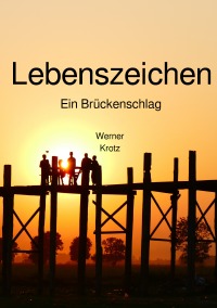 Lebenszeichen - Ein Brückenschlag - Werner Krotz