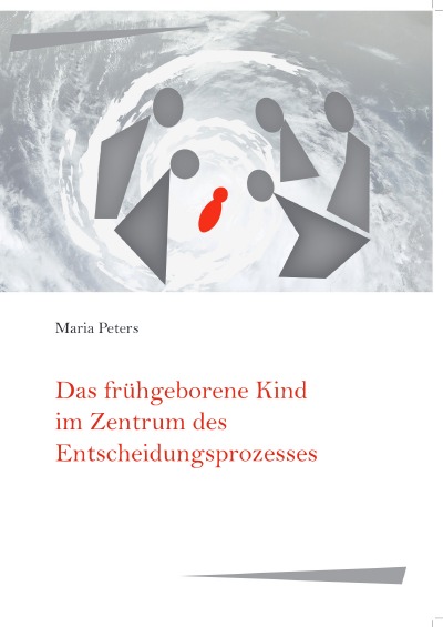 'Cover von Das frühgeborene Kind im Zentrum des Entscheidungsprozesses'-Cover