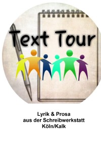 Text Tour - Lyrik & Prosa aus der Schreibwerkstatt Köln/Kalk - Paul Bächle