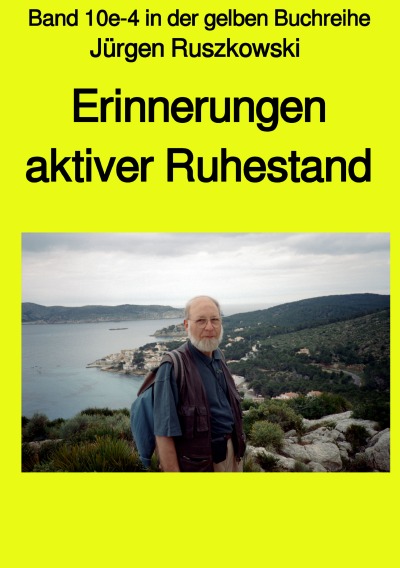 'Erinnerungen – aktiver Ruhestand – Band 10e-4 in der gelben Buchreihe'-Cover