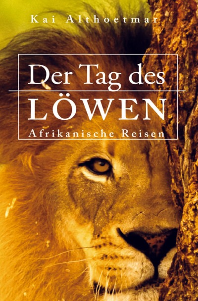 'Der Tag des Löwen. Afrikanische Reisen'-Cover