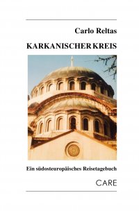 Karkanischer Kreis - Ein südosteuropäisches Reisetagebuch - Carlo Reltas