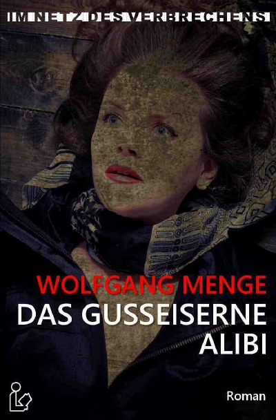 'Cover von IM NETZ DES VERBRECHENS – DAS GUSSEISERNE ALIBI'-Cover