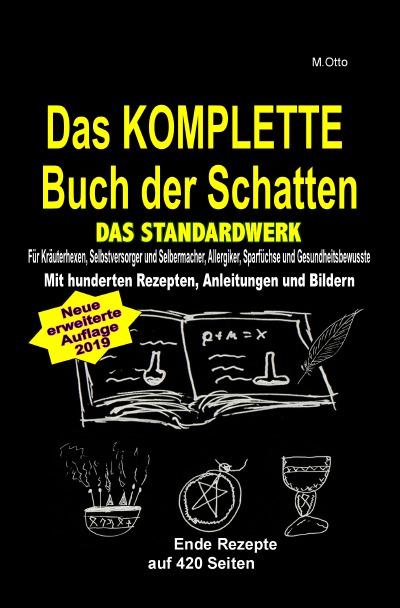 'Cover von Das KOMPLETTE Buch der Schatten – DAS STANDARDWERK (SOFTCOVER/dickes Taschenbuch) Salben, Öle, Tinkturen, Seifen, Essig, Kräuteröle, uvm …'-Cover