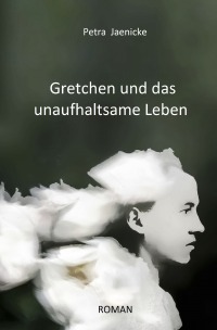 Gretchen und das unaufhaltsame Leben - Petra Jaenicke