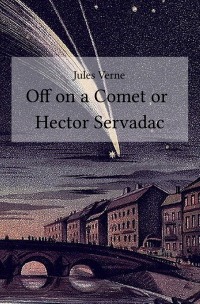 Off on a Comet or  Hector Servadac - Jules Verne
