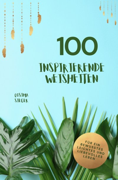'Cover von 100 inspirierende Weisheiten für ein bewusstes, leichtes und liebevolles Leben!'-Cover