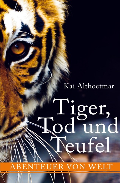 'Tiger, Tod und Teufel. Abenteuer von Welt'-Cover