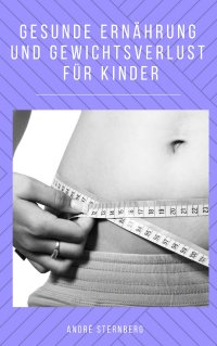 Gesunde Ernährung und Gewicht Verlust für Kinder - Andre Sternberg