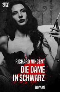 DIE DAME IN SCHWARZ - Ein Kriminal-Roman - Richard Vincent, Christian Dörge