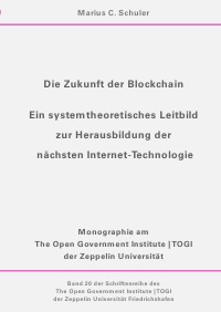 Die Zukunft der Blockchain - Ein systemtheoretisches Leitbild zur Herausbildung der nächsten Internet-Technologie - Marius C. Schuler