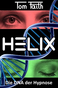 HELIX - Die DNA der Hypnose - Tom Faith