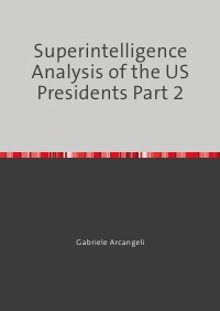 Superintelligence Analysis of the US Presidents Part 2 - From Roosevelt to Trump - Gabriele Arcangeli