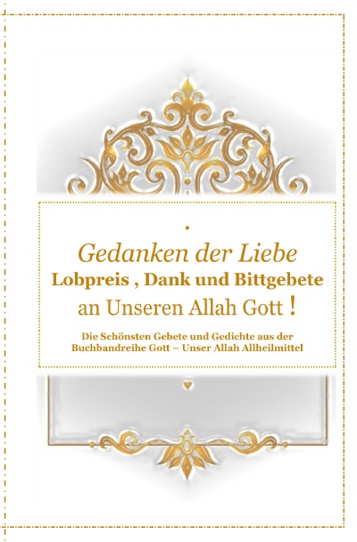'Gedanken der Liebe : Du – A – Lobpreis , Dank und Bittgebete an Unseren Allah Gott !'-Cover