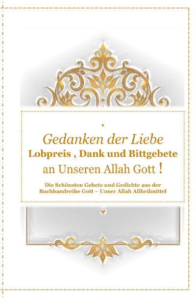 'Cover von Gedanken der Liebe : Du – A – Lobpreis , Dank und Bittgebete an Unseren Allah Gott !'-Cover
