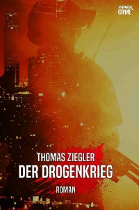 DER DROGENKRIEG - Ein packender Action-Thriller! - Thomas Ziegler