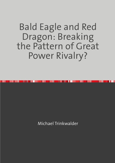 'Bald Eagle and Red Dragon: Breaking the Pattern of Great Power Rivalry?'-Cover