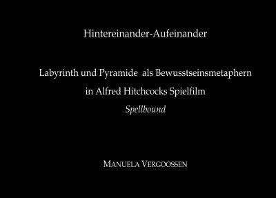'Cover von Hintereinander-Aufeinander. Labyrinth und Pyramide als Bewusstseinsmetaphern in Alfred Hitchcocks Spielfilm „Spellbound“'-Cover