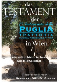 Das Testament der L'Ambasciata della Puglia in Wien - ein kulturhistorisches Kochlesebuch - gerhart ginner