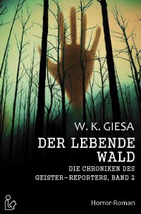 DER LEBENDE WALD - DIE CHRONIKEN DES GEISTER-REPORTERS, BAND 2 - Werner Kurt Giesa