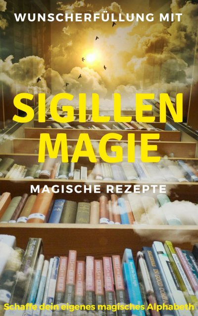 'Cover von Wunscherfüllung mit Sigillenmagie – Magische Rezepte'-Cover