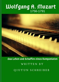 Wolfgang Amadeus Mozart (1756-1791) - Das Leben und Schaffen eines Komponisten (QS Musician Biography) - Qiuyun Schreiber, Rene Schreiber