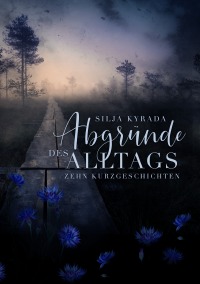 Abgründe des Alltags - Zehn Kurzgeschichten - Silja Kyrada