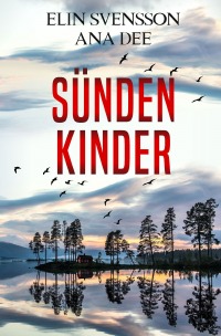 Sündenkinder - Ein Schweden-Krimi - Elin Svensson, Ana Dee