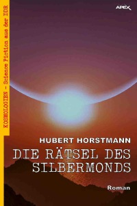 DIE RÄTSEL DES SILBERMONDS - Kosmologien - Science Fiction aus der DDR, Band 3 - Hubert Horstmann