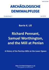 Richard Pennant, Samuel Worthington, and the Mill at Penlan - A History of the Penrhyn Mills on the Lower Ogwen - Barrie K. Lill
