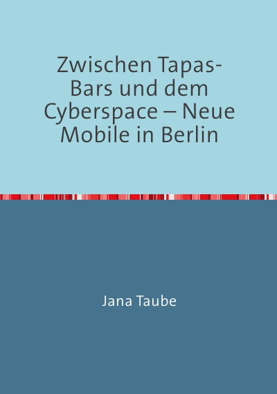 'Zwischen Tapas-Bars und dem Cyberspace – Neue Mobile in Berlin'-Cover