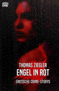 ENGEL IN ROT - Erotische Crime-Storys - Thomas Ziegler
