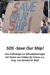 SOS - Save Our Ship! eine Anthologie zur Klimakatastrophe - mit Beiträgen von Fridays for Future u.a. - Gerhard D. Wulf