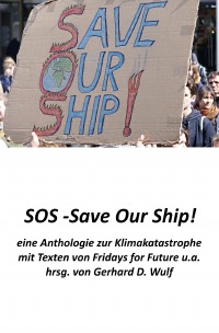 SOS - Save Our Ship! eine Anthologie zur Klimakatastrophe - mit Beiträgen von Fridays for Future u.a. - Gerhard D. Wulf