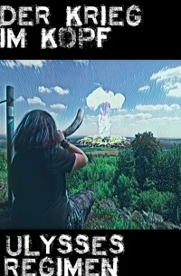 Der Krieg im Kopf - Ulysses Regimen