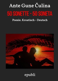 50 Sonette - Poesie. Kroatisch - Deutsch - Ante Gune Čulina