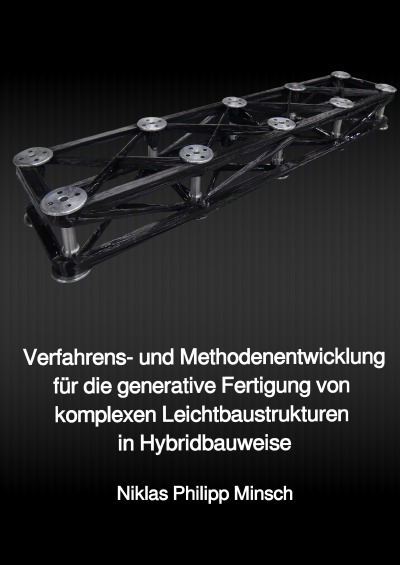 'Verfahrens- und Methodenentwicklung für die generative Fertigung von komplexen Leichtbaustrukturen in Hybridbauweise'-Cover