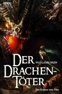 DER DRACHENTÖTER - Der Roman zum Film - Wayland Drew, Christian Dörge
