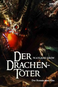 DER DRACHENTÖTER - Der Roman zum Film - Wayland Drew, Christian Dörge