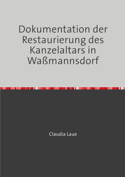 'Dokumentation der Restaurierung des Kanzelaltars in Waßmannsdorf'-Cover