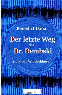 Der letzte Weg des Dr. Dembski - Story of a Whistleblower - Benedict Dana