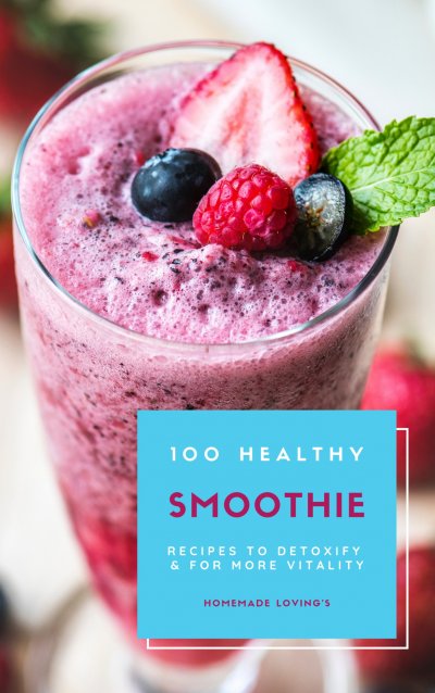 '100 Healthy Smoothie Recipes To Detoxify And For More Vitality (Diet Smoothie Guide For Weight Loss And Feeling Great In Your Body)'-Cover