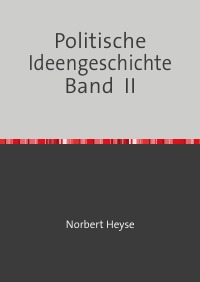 Politische Ideengeschichte   Band  II - Norbert Heyse