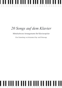 20 Songs auf dem Klavier - Mittelschwere Arrangements für Klavierspieler - Maria Astanina