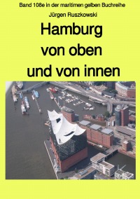 Hamburg von oben und von innen - Band 108e in der maritimen gelben Buchreihe bei Jürgen Ruszkowski - Jürgen Ruszkowski, Jürgen Ruszkowski
