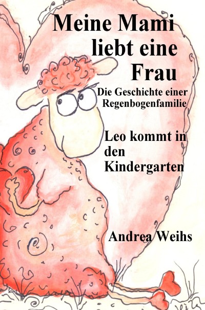 'Meine Mami liebt ein Frau – Die Geschichte einer Regenbogenfamilie – Leo kommt in den Kindergarten'-Cover