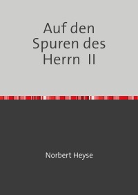 Auf den Spuren des Herrn  II - Norbert Heyse