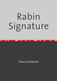 Rabin Signatur - Digitale Signatur nach Michael Oser Rabin - Franz Scheerer