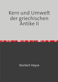 Kern und Umfeld der Antike  II - Norbert Heyse