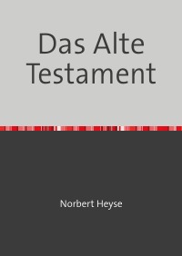 Das Alte Testament - Norbert Heyse